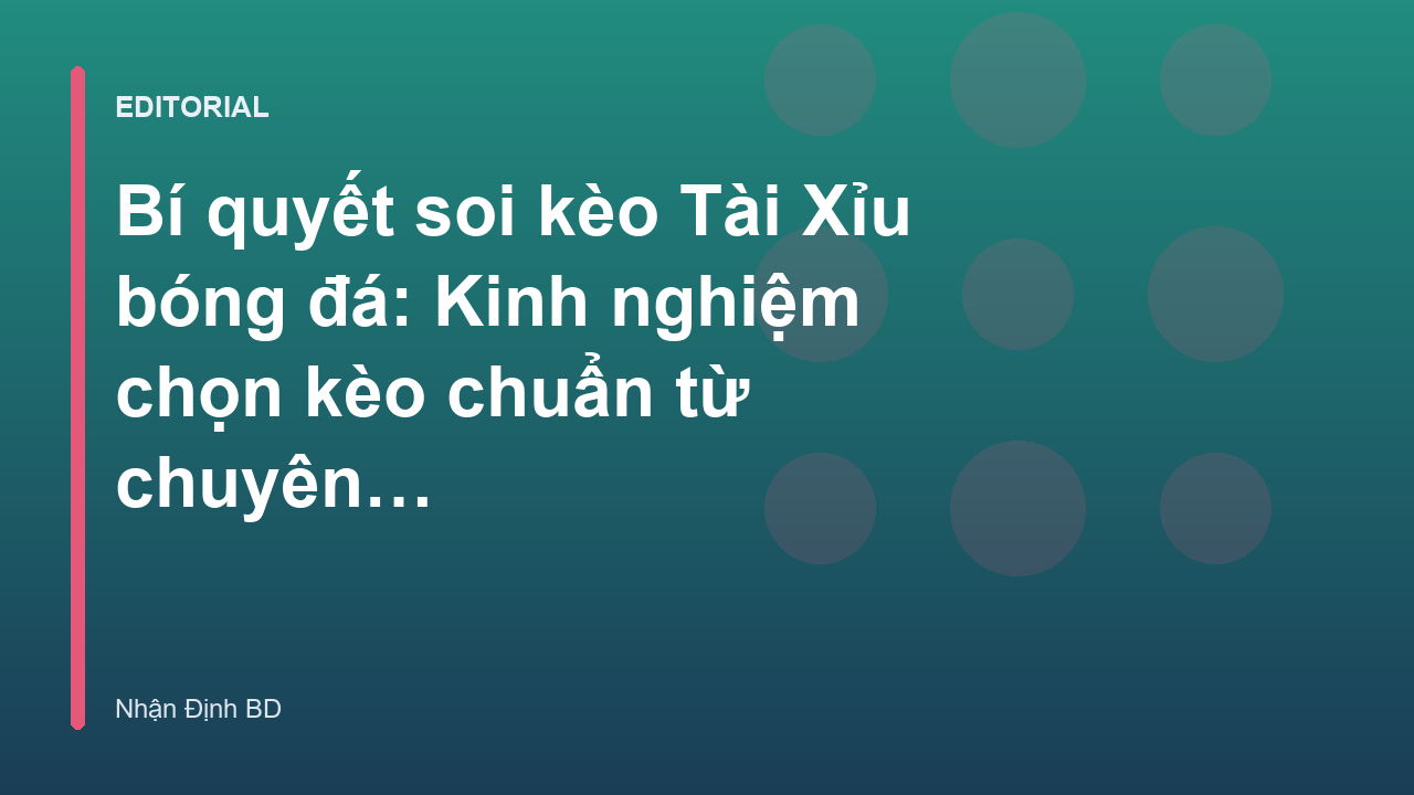 Chuyên gia phân tích kinh nghiệm soi kèo tài xỉu bóng đá