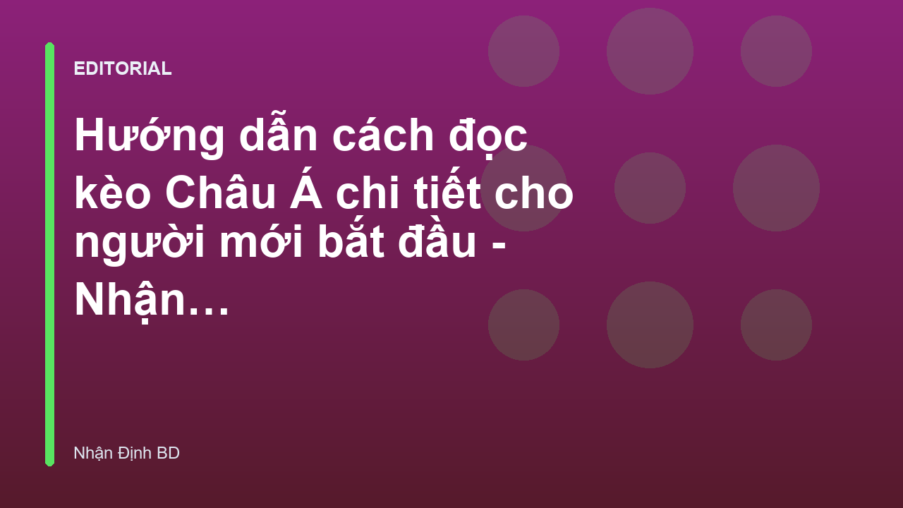 Hướng dẫn cách đọc kèo Châu Á cho người mới bắt đầu
