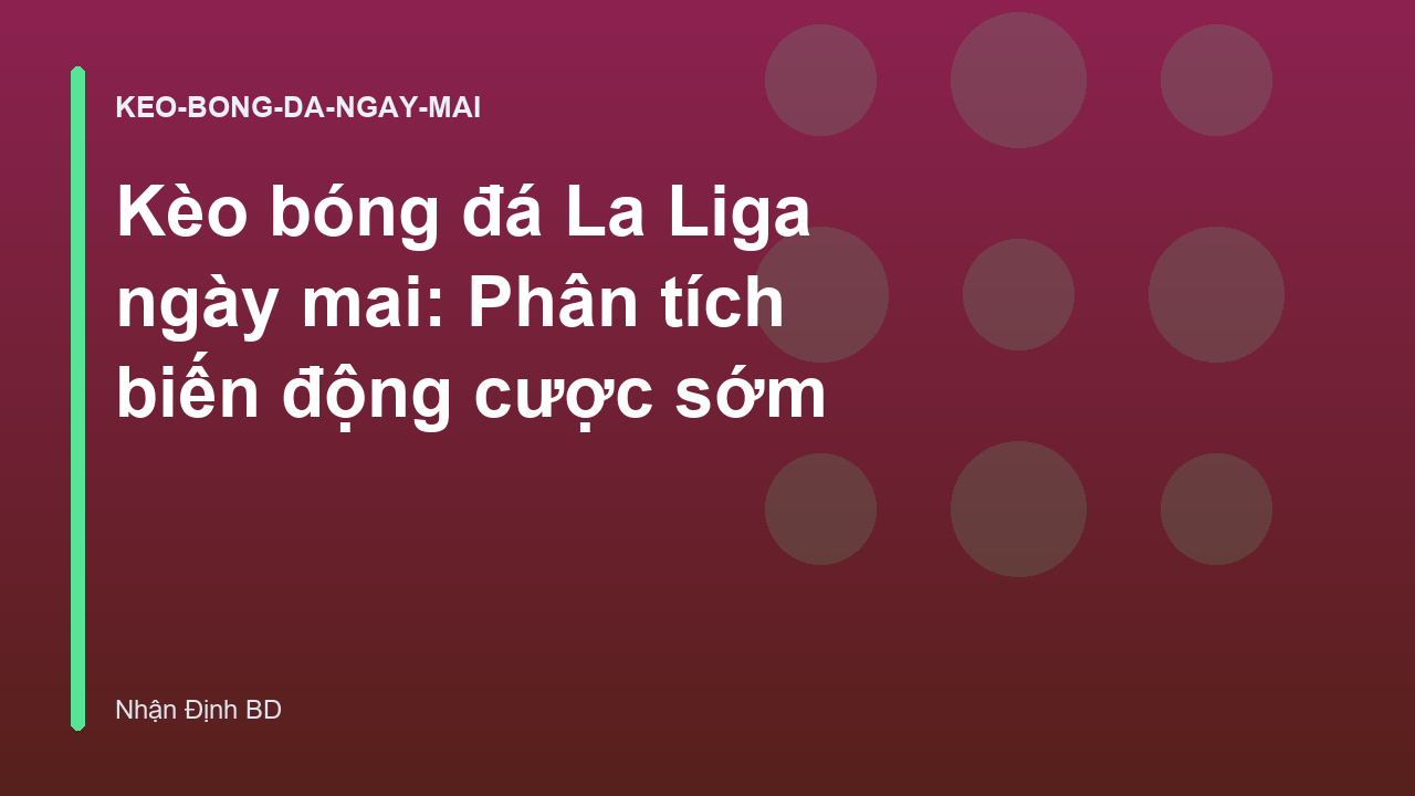 Kèo bóng đá La Liga ngày mai: Phân tích biến động cược sớm