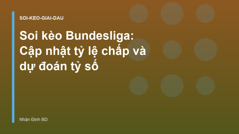 Soi kèo Bundesliga: Cập nhật tỷ lệ chấp và dự đoán tỷ số