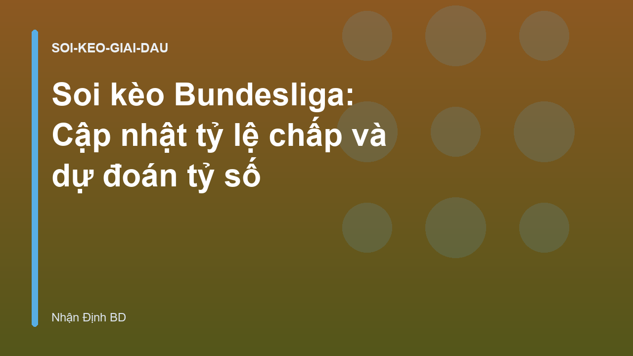 Soi kèo Bundesliga: Cập nhật tỷ lệ chấp và dự đoán tỷ số