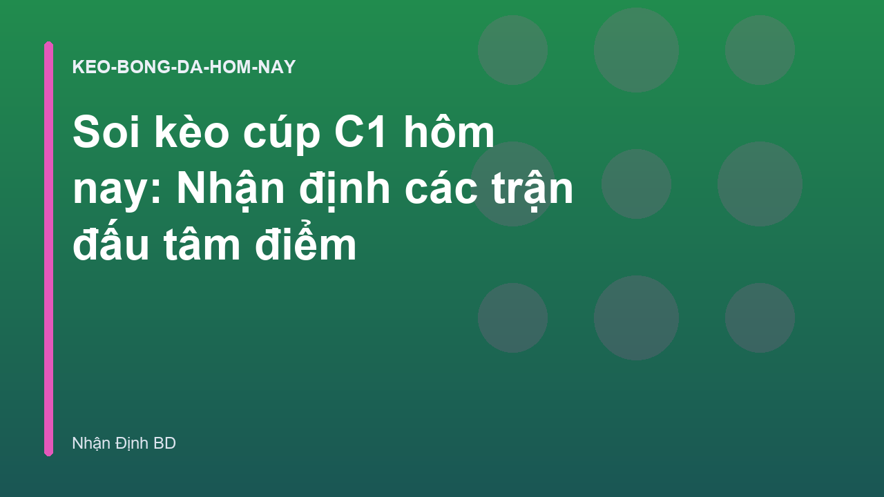 Soi kèo cúp C1 hôm nay: Nhận định các trận đấu tâm điểm
