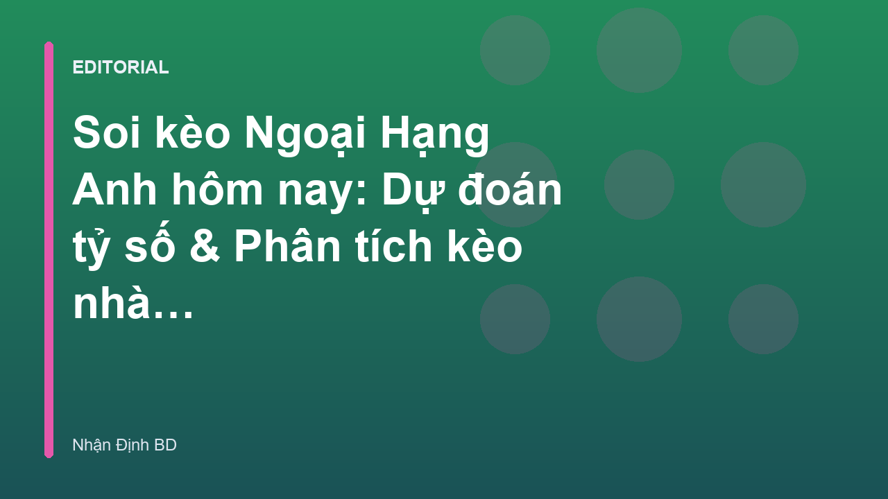 Phân tích soi kèo Ngoại Hạng Anh chuyên sâu